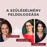 A szülésélmény feldolgozása nem luxus! Beszélgetés a Mamakör csoportok társalapítóival.