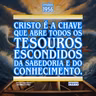 Cristo é a chave que abre todos os tesouros escondidos da sabedoria e do conhecimento.