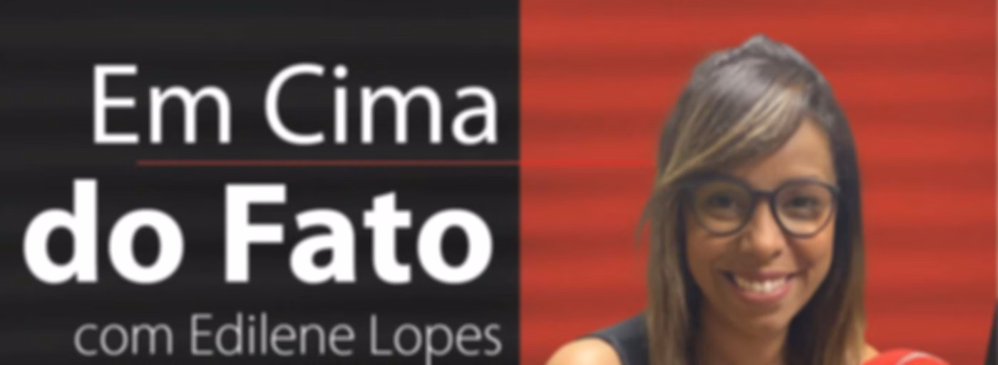 Em Cima do Fato - Com Edilene Lopes