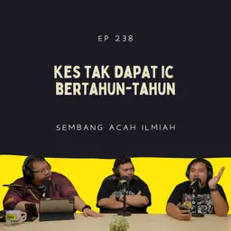 EP 238: Kes Tak Dapat IC Bertahun-tahun