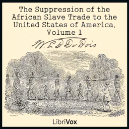 Suppression of the African Slave Trade to the United States of America, Volume 1