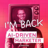 I'm Back! Here's What's Changing With the AI-Driven Marketer