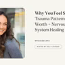 389: Why You Feel Stuck: Trauma Patterns, Self-Worth + Nervous System Healing
