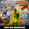 NerdCast Extra - Visão nos Quadrinhos