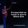 Prosperidad es hacer lo que la Biblia dice | Ps. Domingo Santos