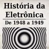 História da Eletrônica - De 1948 a 1949