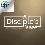 A Disciple's View With Todd Herman