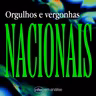 ORGULHOS E VERGONHAS NACIONAIS