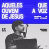 Série: Inabaláveis na Missão (Parte I): Aqueles Que Ouvem a Voz de Jesus - João Paulo Pacheco