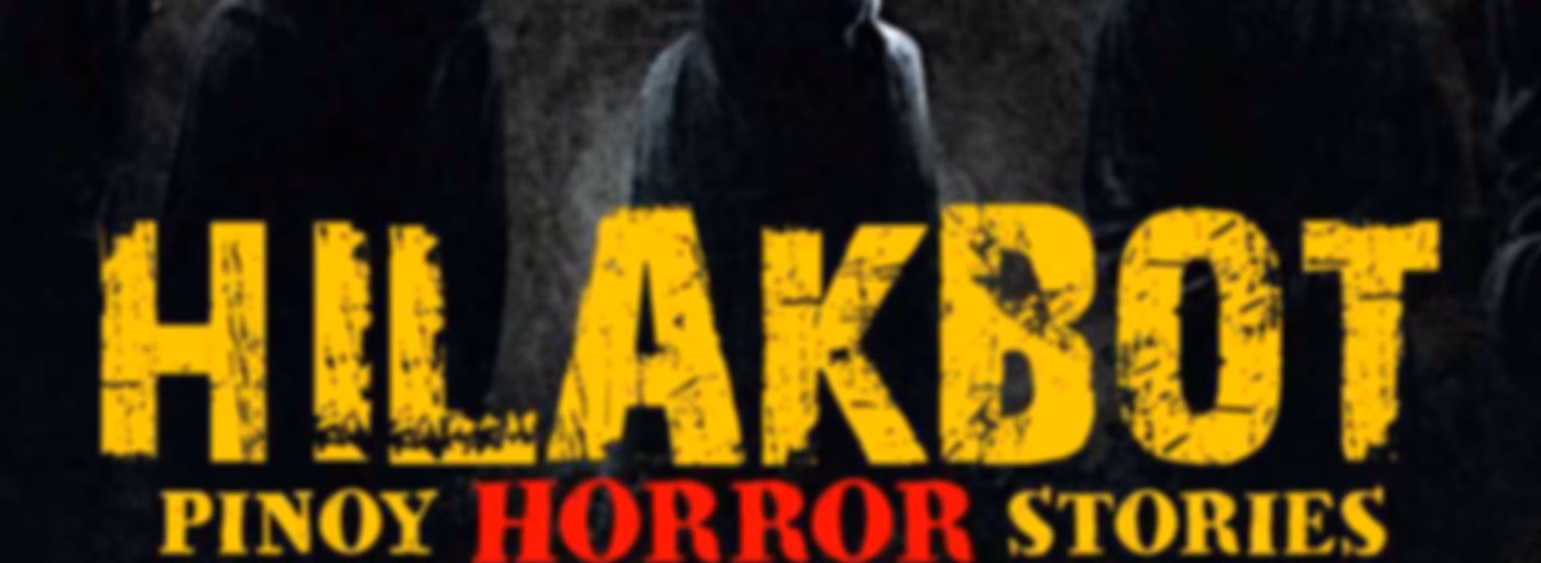 HILAKBOT PINOY HORROR STORIES | The Podcast