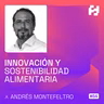 #54 - Innovación y Sostenibilidad Alimentaria (Andrés Montefeltro)