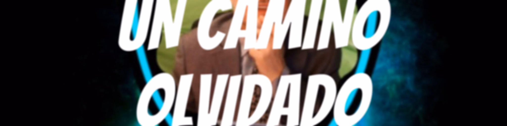 UN CAMINO OLVIDADO