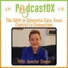S21 Ep19: The Shift in Dementia Care from Control to Connection