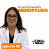 La menopausia no es el fin, es el inicio | EP. 110