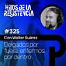 #325 "Delgados por fuera y enfermos por dentro", con Walter Suárez