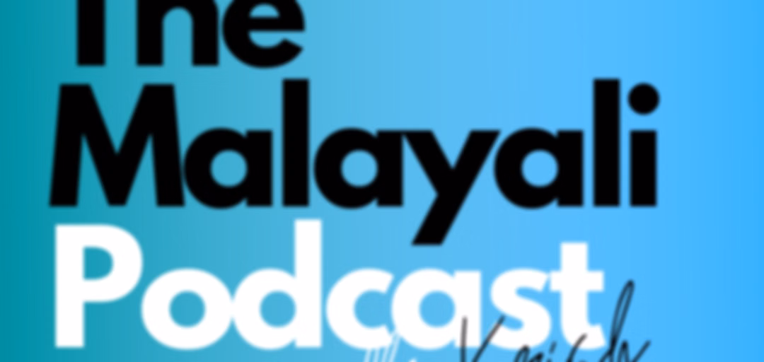 The Malayali Podcast