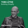 Uncapped #50 | Tobi Lütke from Shopify