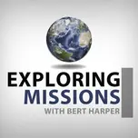 Exploring Missions With Bert Harper