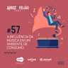 #57 - A influência da música em um ambiente de consumo - Arroz com Feijão Cast