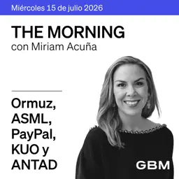 THE MORNING 15-07-26 | Irán, Fed, ASML y PayPal; en México, KUO, Banamex y ANTAD.