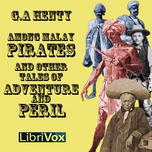 Among Malay Pirates : a Tale of Adventure and Peril by G. A. Henty (1832 - 1902)
