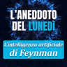 L’intelligenza artificiale di Feynman - Aneddoto del Lunedì #41