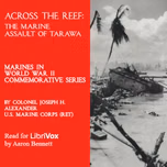 Across the Reef: The Marine Assault of Tarawa by Joseph H. Alexander (1938 - 2014)
