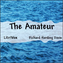 Amateur, The by Richard Harding Davis (1864 - 1916)