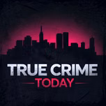 True Crime Today | Daily True Crime News & Interviews