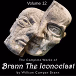 Complete Works of Brann, The Iconoclast, Volume 12, The by William Cowper Brann (1855 - 1898)