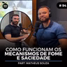 #94 Nutrition Cast | COMO FUNCIONAM OS MECANISMOS DE FOME E SACIEDADE (Matheus Souza)
