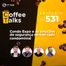 Condo Expo e as soluções de segurança no mercado condominial- Programa Ao Vivo | Coffee Talks #531