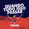 Quando tudo isso Passar #7 - Tecnologia