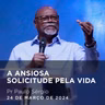 A Ansiosa Solicitude Pela Vida  I Pr Paulo Sérgio