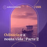 188. Odisseia e a nossa vida | Parte 2