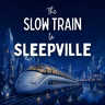 The Slow Train to Sleepville