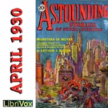 Astounding Stories 04, April 1930 by Ray Cummings (1907 - 1957), Captain S. P. Meek (1894 - 1972) et al.