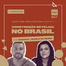 Construção Metálica no Brasil - Café com Arquitetura Podcast #segundatemporada #7