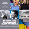 CONFLICTO BELICO RUSIA Y UCRANIA: ¿HASTA DONDE LLEGARA LA ESCALADA?