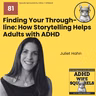 WS81 Finding Your Throughline: How Storytelling Helps Adults with ADHD Connect Their Dots with Juliet Hahn