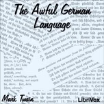 Awful German Language, The by Mark Twain (1835 - 1910)
