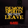 DEMON SPIRITS DON'T LEAVE