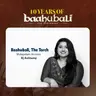 BAAHUBALI, THE TORCH BEARER