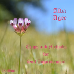 Crops and Methods for Soil Improvement by Alva Agee (1858 - 1943)