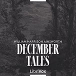 December Tales by William Harrison Ainsworth (1805 - 1882)