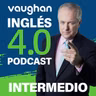 Episodio 48 Nivel Intermedio - Vaughan Inglés 4.0 Podcast - Episodio exclusivo para mecenas