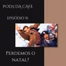 Episódio 51: Perdemos o Natal?