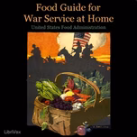 Food Guide for War Service at Home by Katherine Blunt (1876 - 1954), Frances Swain ( - fl.1918) et al.