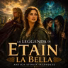 LA LEGGENDA DI ETAIN LA BELLA - FIABA IRLANDESE
