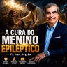 A cura do menino epiléptico | Pr. Iran Negrão